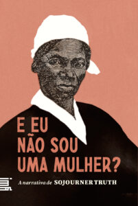 "E eu não sou uma mulher"? A narrativa de Sojourner Truth