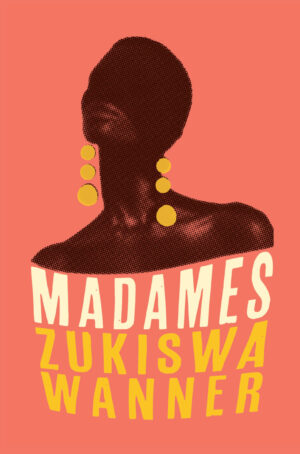 Madames, Zukiswa Wanner