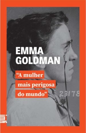 Emma Goldman, <br>a mulher mais perigosa do mundo